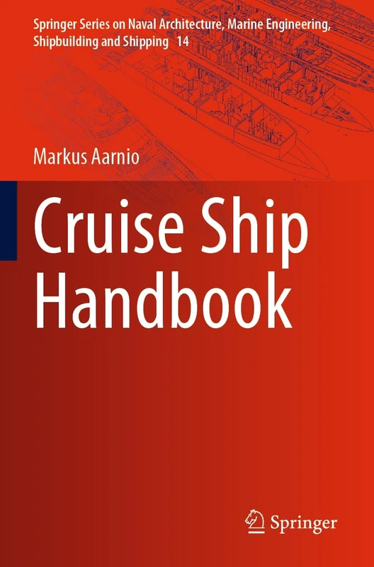 Cruise Ship Handbook: 14 (Springer Series on Naval Architecture, Marine Engineering, Shipbuilding and Shipping, 14)