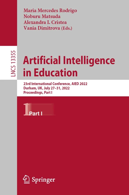 Artificial Intelligence in Education: 23rd International Conference, AIED 2022, Durham, UK, July 27–31, 2022, Proceedings, Part I: 13355 (Lecture Notes in Computer Science, 13355)