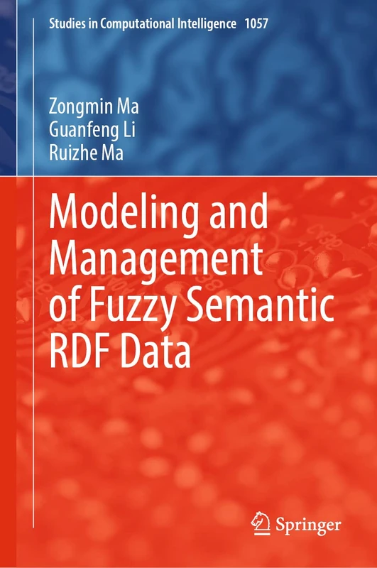 Modeling and Management of Fuzzy Semantic RDF Data: 1057 (Studies in Computational Intelligence, 1057)