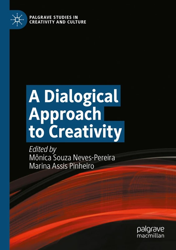 A Dialogical Approach to Creativity (Palgrave Studies in Creativity and Culture)