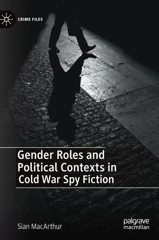 Gender Roles and Political Contexts in Cold War Spy Fiction (Crime Files)