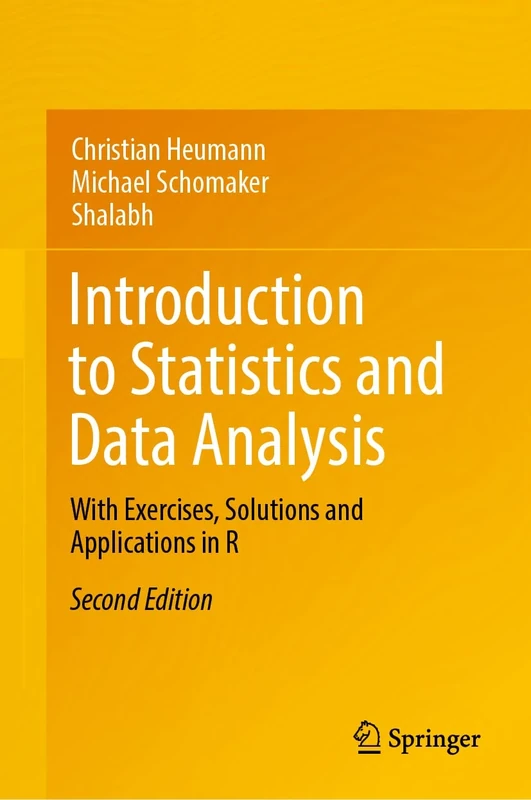 Introduction to Statistics and Data Analysis: With Exercises, Solutions and Applications in R