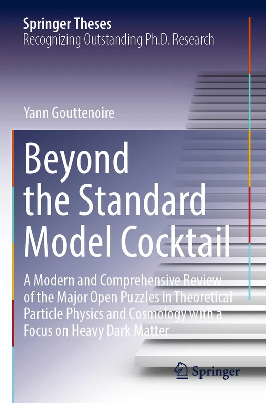 Beyond the Standard Model Cocktail: A Modern and Comprehensive Review of the Major Open Puzzles in Theoretical Particle Physics and Cosmology with a Focus on Heavy Dark Matter (Springer Theses)