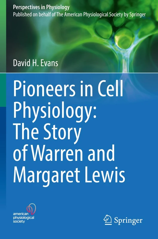 Pioneers in Cell Physiology: The Story of Warren and Margaret Lewis (Perspectives in Physiology) - Image 1