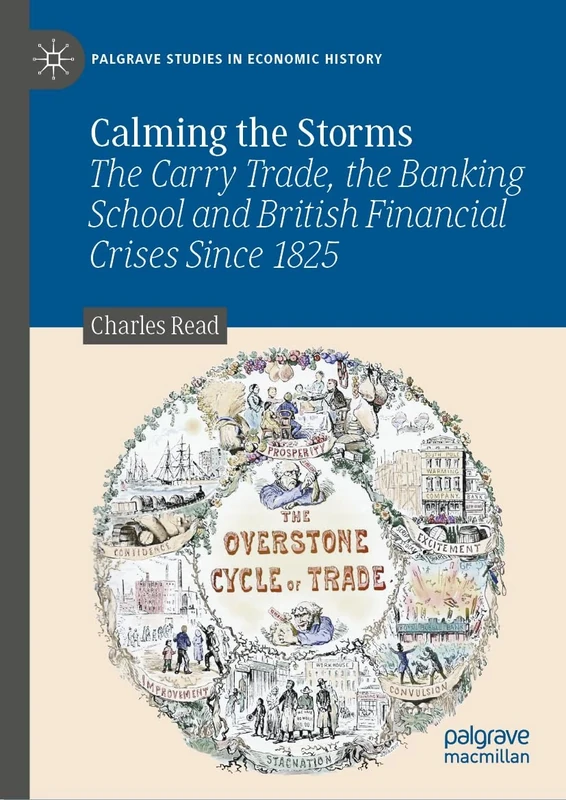 Calming the Storms: The Carry Trade, the Banking School and British Financial Crises Since 1825 (Palgrave Studies in Economic History)