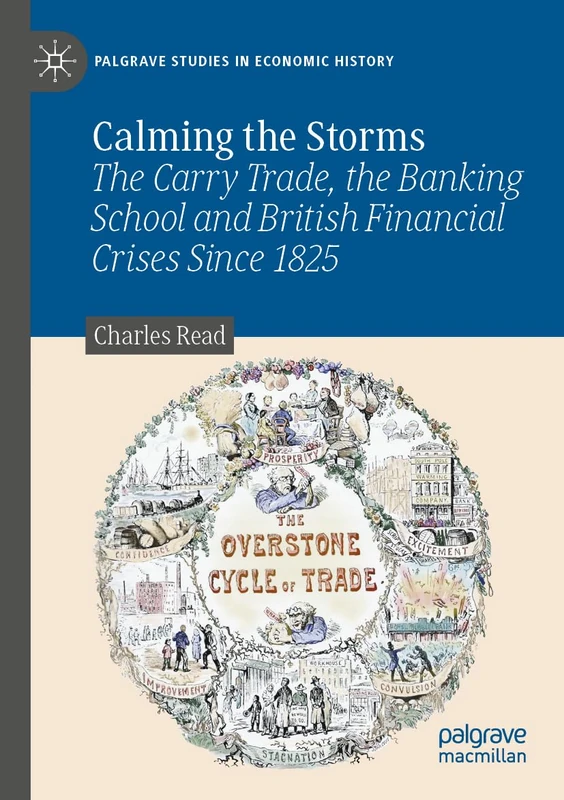 Calming the Storms: The Carry Trade, the Banking School and British Financial Crises Since 1825 (Palgrave Studies in Economic History)