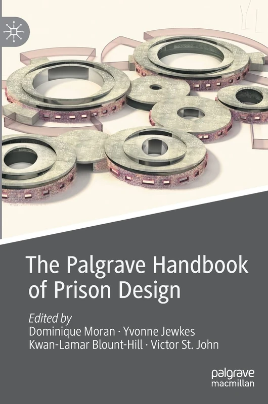 The Palgrave Handbook of Prison Design (Palgrave Studies in Prisons and Penology)