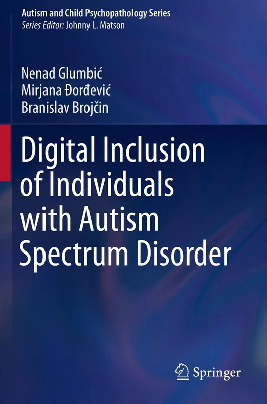 Digital Inclusion of Individuals with Autism Spectrum Disorder (Autism and Child Psychopathology Series)