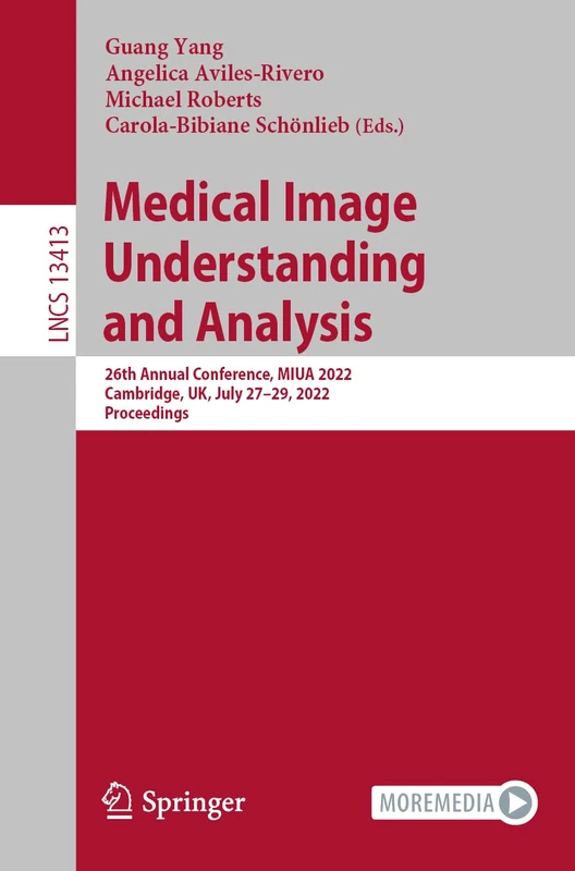 Medical Image Understanding and Analysis: 26th Annual Conference, MIUA 2022, Cambridge, UK, July 27–29, 2022, Proceedings: 13413 (Lecture Notes in Computer Science, 13413)