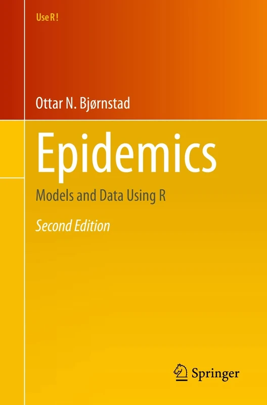 Epidemics: Models and Data Using R (Use R!)