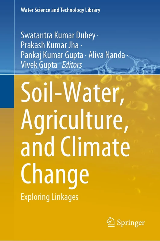 Soil-Water, Agriculture, and Climate Change: Exploring Linkages: 113 (Water Science and Technology Library, 113)
