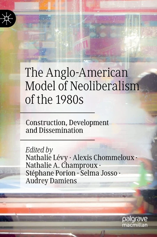 The Anglo-American Model of Neoliberalism of the 1980s: Construction, Development and Dissemination