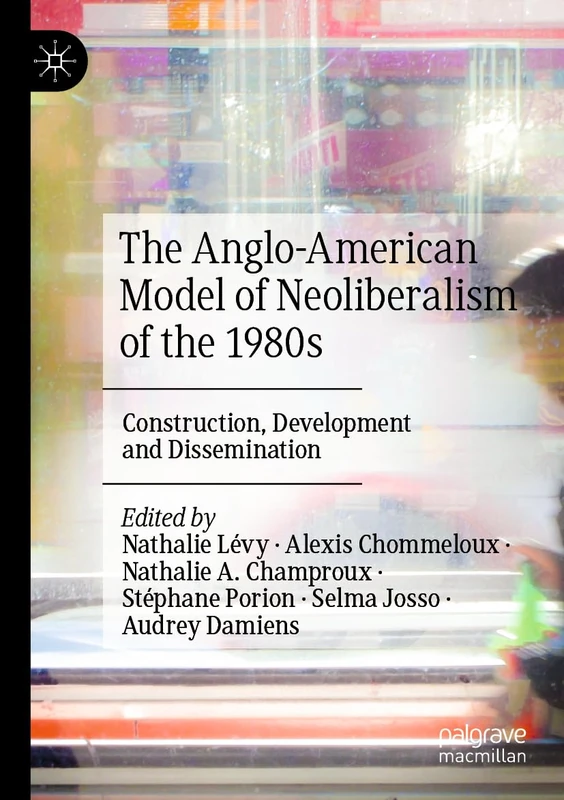 The Anglo-American Model of Neoliberalism of the 1980s: Construction, Development and Dissemination