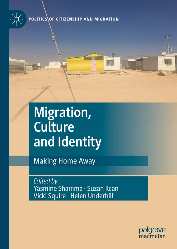 Migration, Culture and Identity: Making Home Away (Politics of Citizenship and Migration)