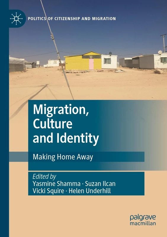 Migration, Culture and Identity: Making Home Away (Politics of Citizenship and Migration)