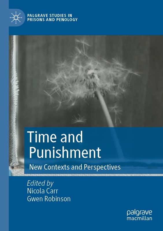 Time and Punishment: New Contexts and Perspectives (Palgrave Studies in Prisons and Penology)