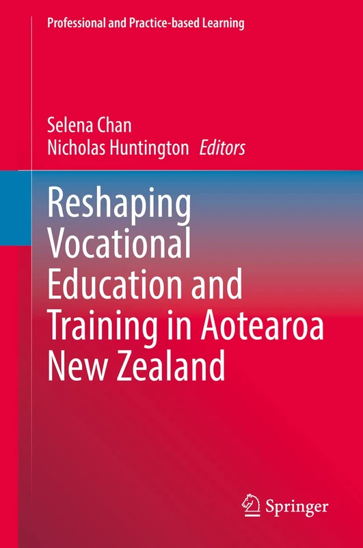 Reshaping Vocational Education and Training in Aotearoa New Zealand: 34 (Professional and Practice-based Learning, 34)