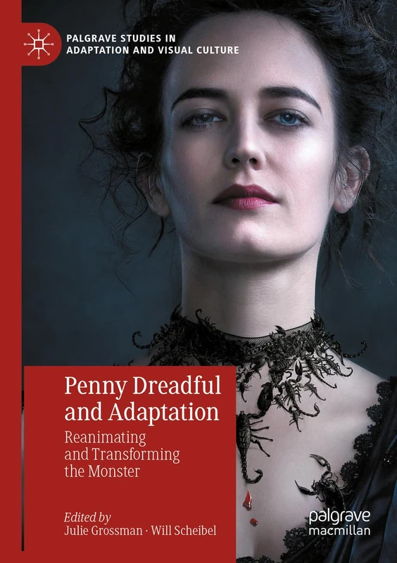 Penny Dreadful and Adaptation: Reanimating and Transforming the Monster (Palgrave Studies in Adaptation and Visual Culture)