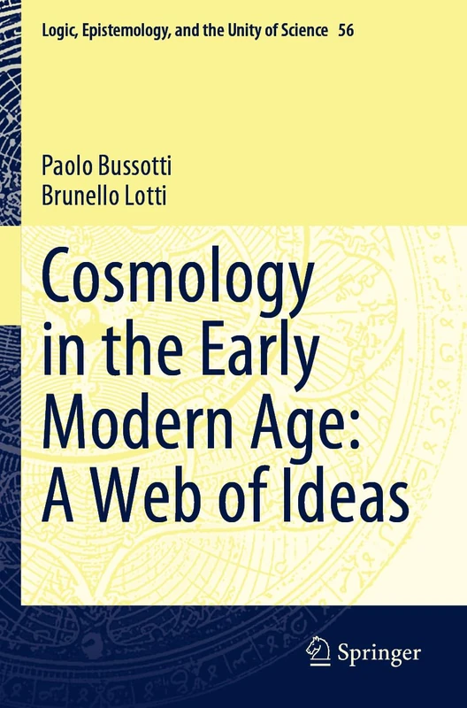 Cosmology in the Early Modern Age: A Web of Ideas: 56 (Logic, Epistemology, and the Unity of Science, 56)