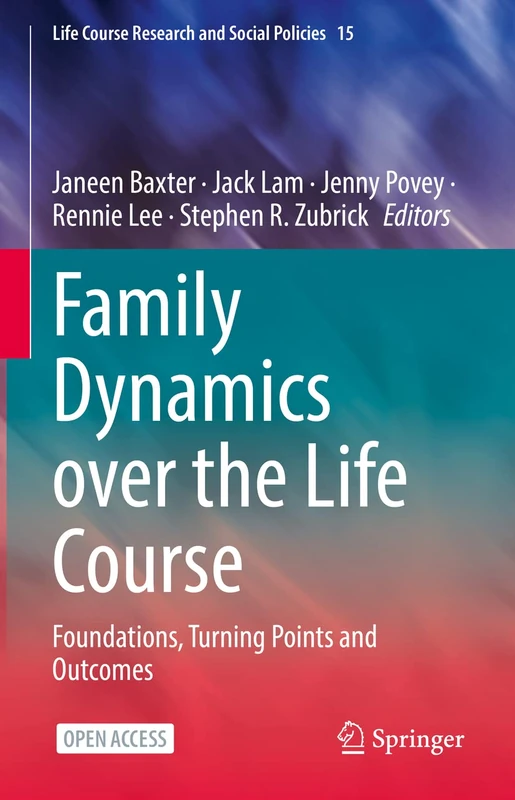 Family Dynamics over the Life Course: Foundations, Turning Points and Outcomes: 15 (Life Course Research and Social Policies, 15)