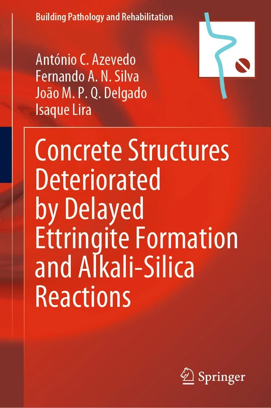 Concrete Structures Deteriorated by Delayed Ettringite Formation and Alkali-Silica Reactions: 24 (Building Pathology and Rehabilitation, 24)