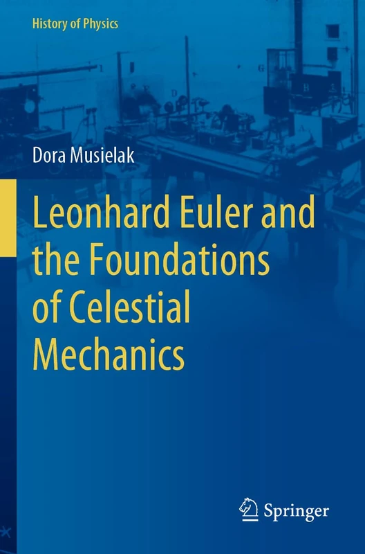 Leonhard Euler and the Foundations of Celestial Mechanics (History of Physics)