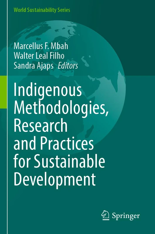 Indigenous Methodologies, Research and Practices for Sustainable Development (World Sustainability Series)