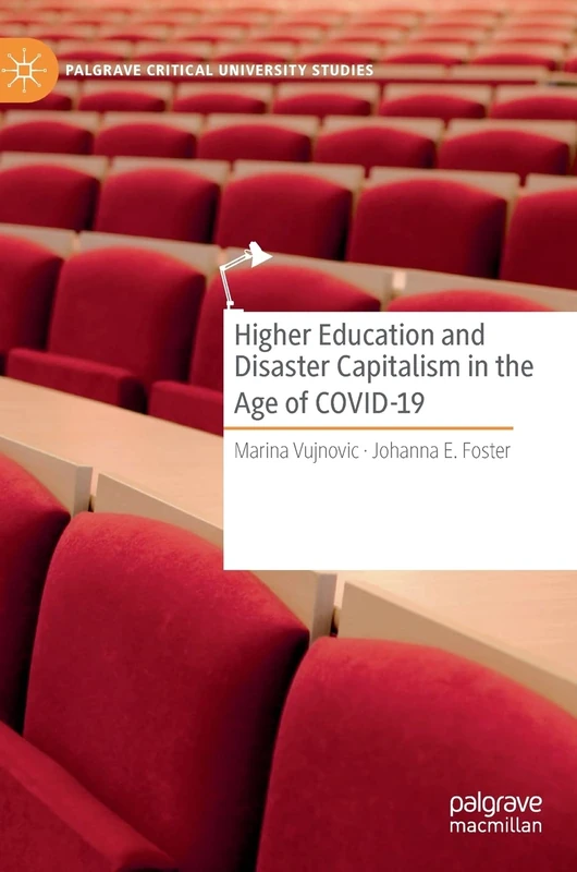 Higher Education and Disaster Capitalism in the Age of COVID-19 (Palgrave Critical University Studies)