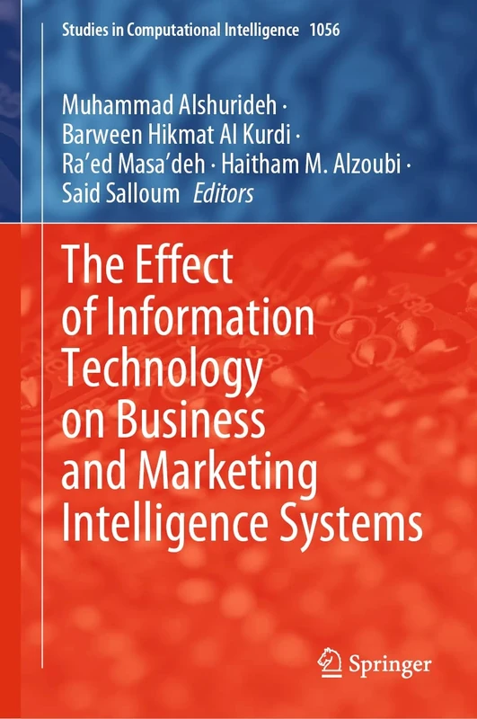 The Effect of Information Technology on Business and Marketing Intelligence Systems: 1056 (Studies in Computational Intelligence, 1056)