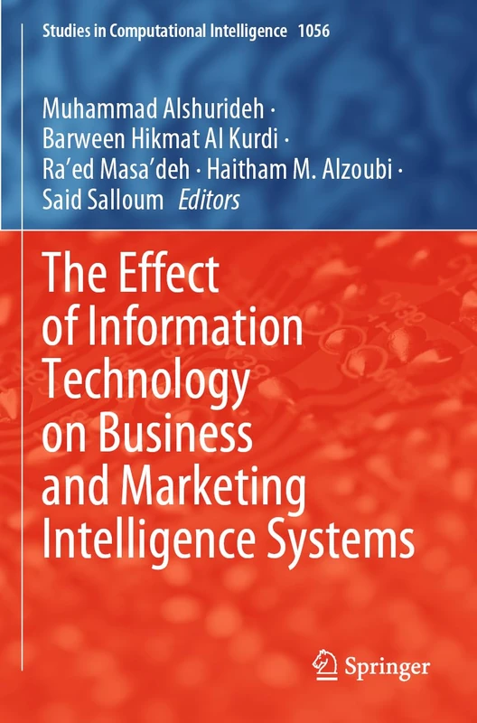 The Effect of Information Technology on Business and Marketing Intelligence Systems: 1056 (Studies in Computational Intelligence, 1056)