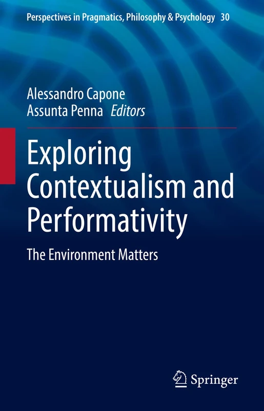 Exploring Contextualism and Performativity: The Environment Matters: 30 (Perspectives in Pragmatics, Philosophy & Psychology, 30)