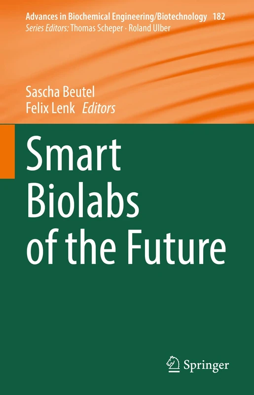 Smart Biolabs of the Future: 182 (Advances in Biochemical Engineering/Biotechnology, 182)