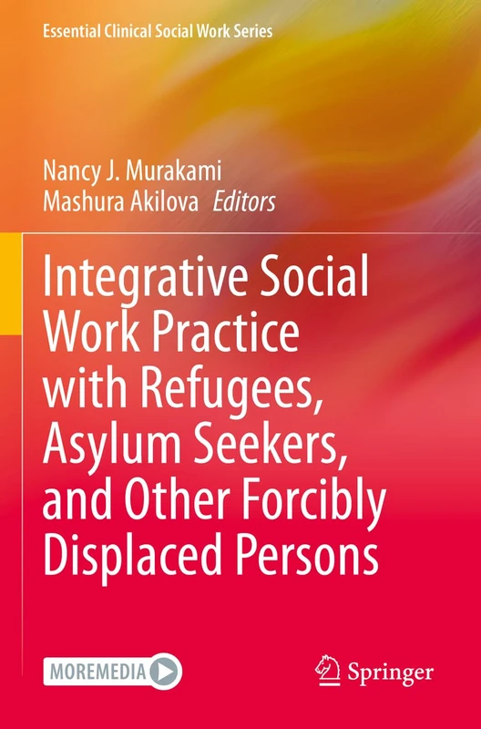 Integrative Social Work Practice with Refugees, Asylum Seekers, and Other Forcibly Displaced Persons (Essential Clinical Social Work Series)