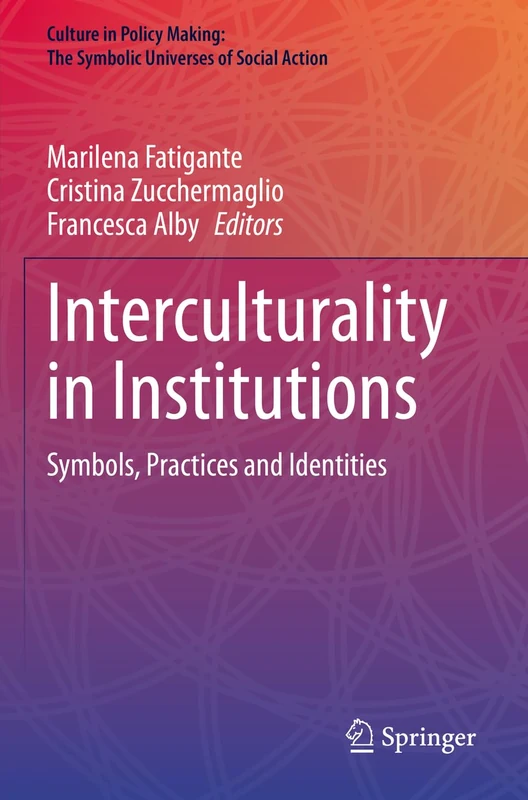 Interculturality in Institutions: Symbols, Practices and Identities (Culture in Policy Making: The Symbolic Universes of Social Action) - Image 1