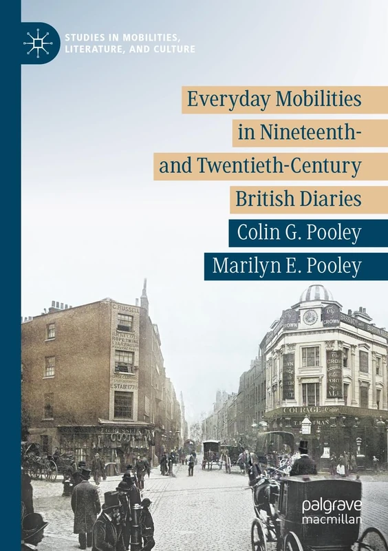 Everyday Mobilities in Nineteenth- and Twentieth-Century British Diaries (Studies in Mobilities, Literature, and Culture)