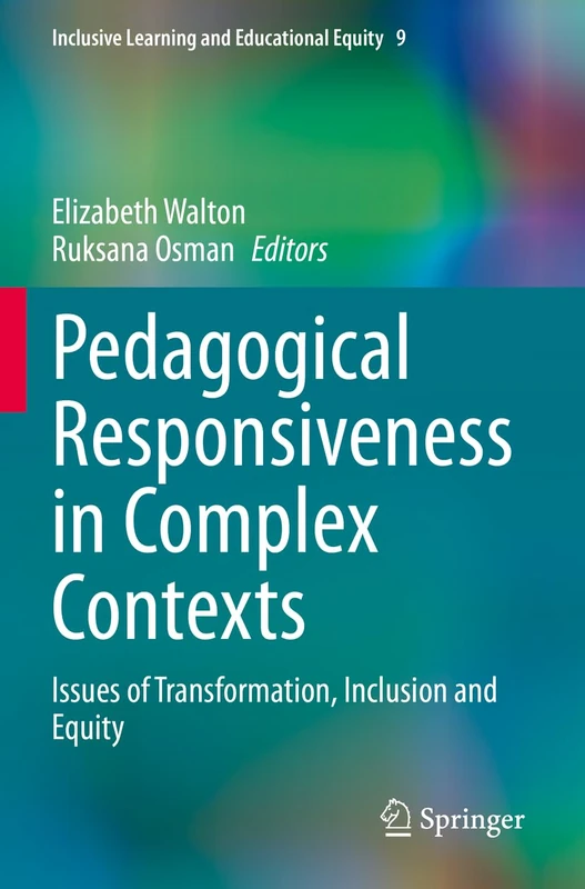 Pedagogical Responsiveness in Complex Contexts: Issues of Transformation, Inclusion and Equity: 9 (Inclusive Learning and Educational Equity, 9)