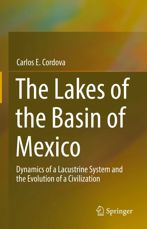 The Lakes of the Basin of Mexico: Dynamics of a Lacustrine System and the Evolution of a Civilization