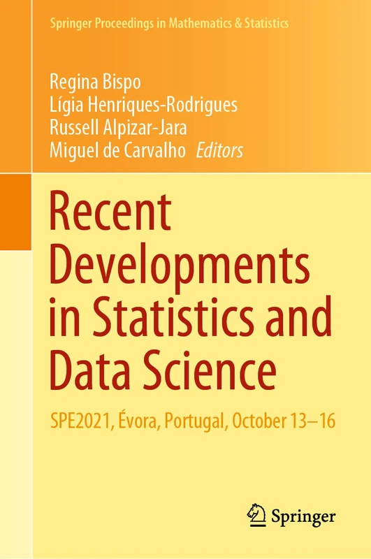 Recent Developments in Statistics and Data Science: SPE2021, Évora, Portugal, October 13–16: 398 (Springer Proceedings in Mathematics & Statistics, 398)