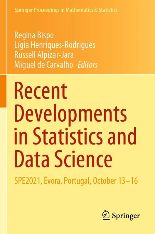 Recent Developments in Statistics and Data Science: SPE2021, Évora, Portugal, October 13–16: 398 (Springer Proceedings in Mathematics & Statistics, 398)