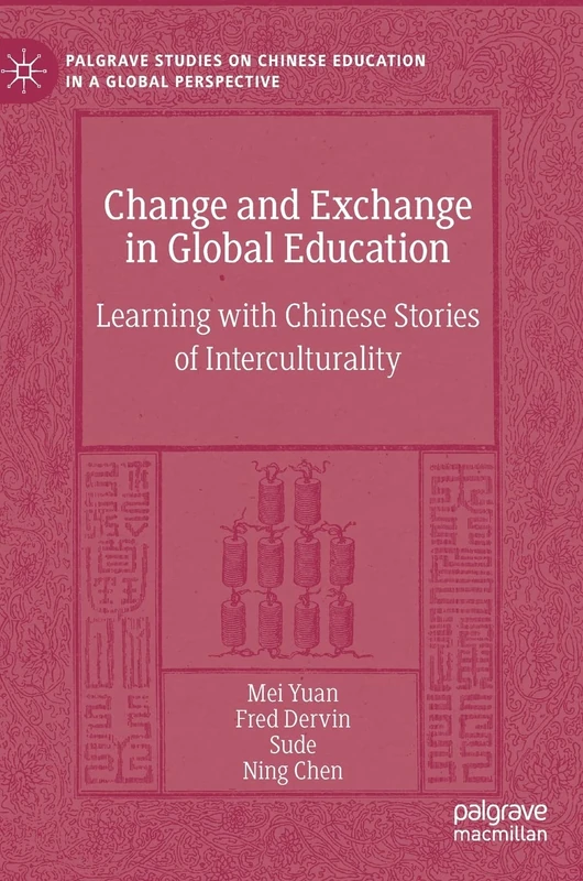 Change and Exchange in Global Education: Learning with Chinese Stories of Interculturality (Palgrave Studies on Chinese Education in a Global Perspective)