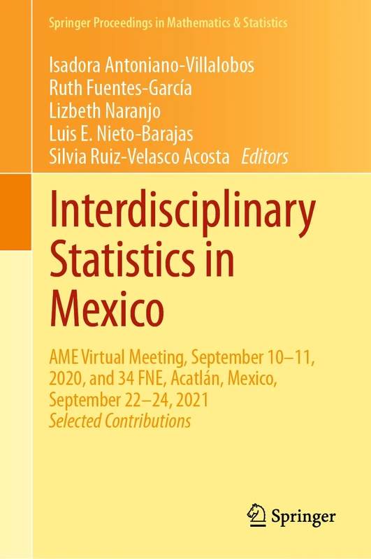 Interdisciplinary Statistics in Mexico: AME Virtual Meeting, September 10–11, 2020, and 34 FNE, Acatlán, Mexico, September 22–24, 2021: 397 (Springer Proceedings in Mathematics & Statistics, 397)