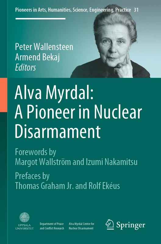 Alva Myrdal: A Pioneer in Nuclear Disarmament: 31 (Pioneers in Arts, Humanities, Science, Engineering, Practice, 31)