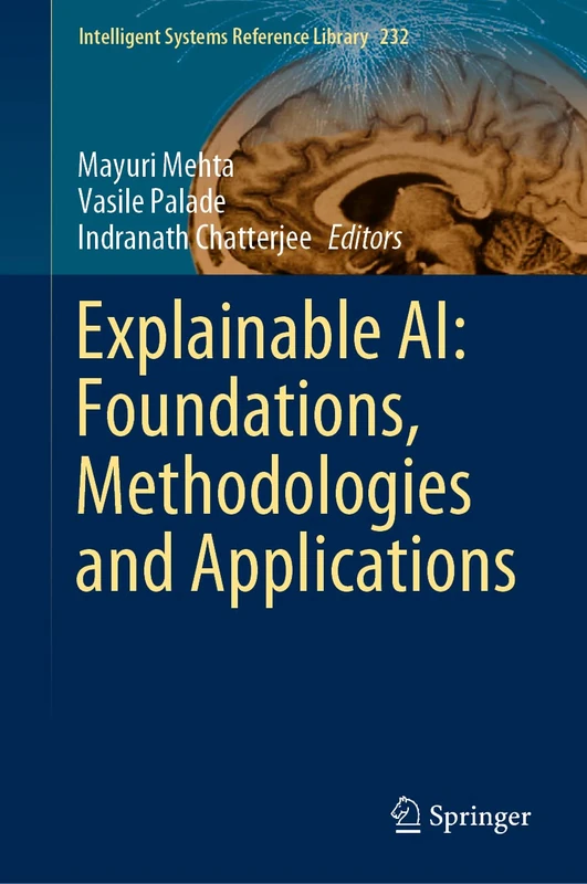 Explainable AI: Foundations, Methodologies and Applications: 232 (Intelligent Systems Reference Library, 232)