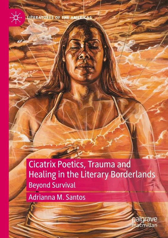 Cicatrix Poetics, Trauma and Healing in the Literary Borderlands: Beyond Survival (Literatures of the Americas) - Image 1