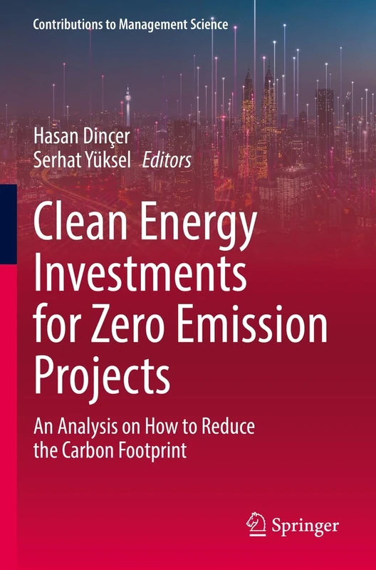 Clean Energy Investments for Zero Emission Projects: An Analysis on How to Reduce the Carbon Footprint (Contributions to Management Science)