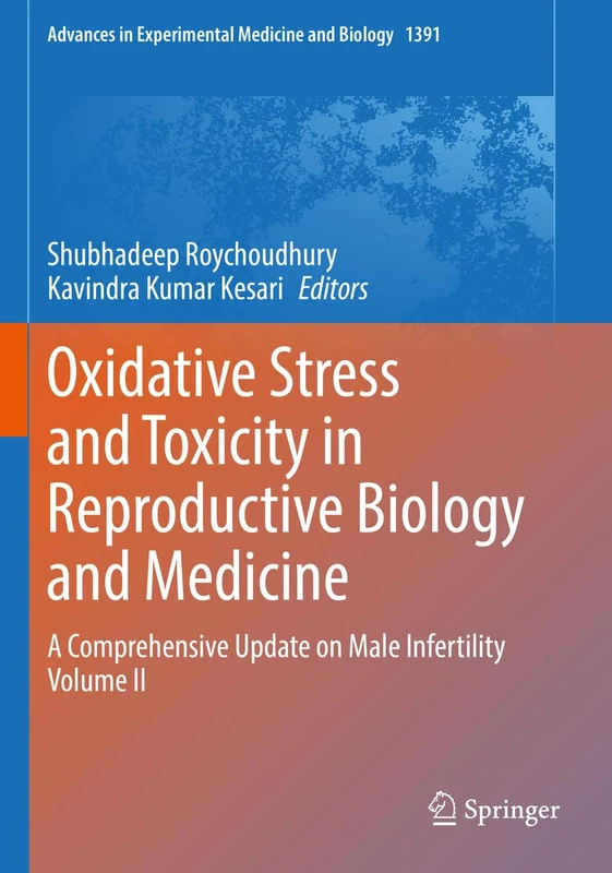 Oxidative Stress and Toxicity in Reproductive Biology and Medicine: A Comprehensive Update on Male Infertility Volume II: 1391 (Advances in Experimental Medicine and Biology, 1391)