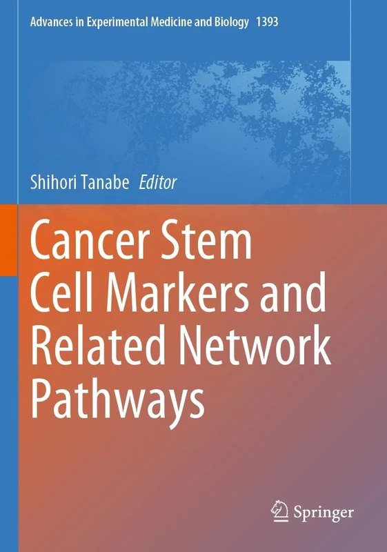 Cancer Stem Cell Markers and Related Network Pathways: 1393 (Advances in Experimental Medicine and Biology, 1393)