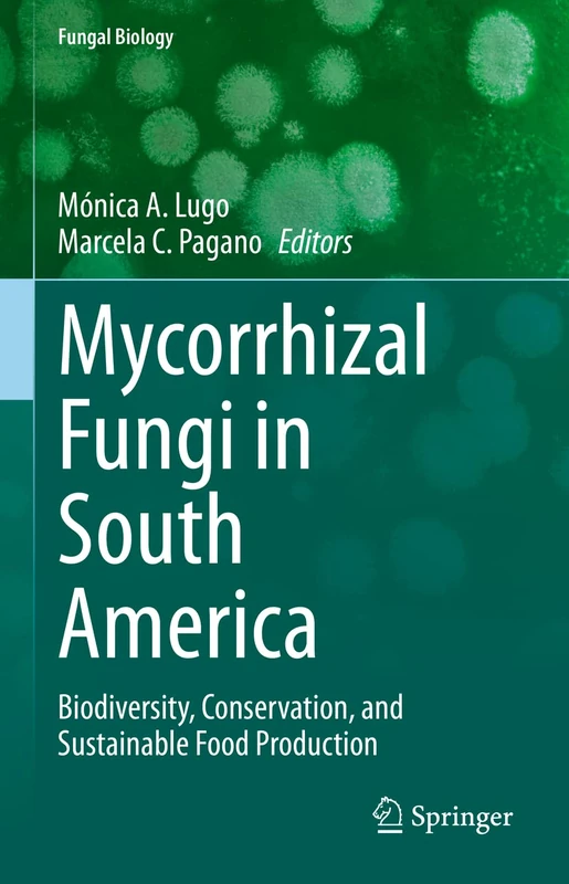 Mycorrhizal Fungi in South America: Biodiversity, Conservation, and Sustainable Food Production (Fungal Biology)