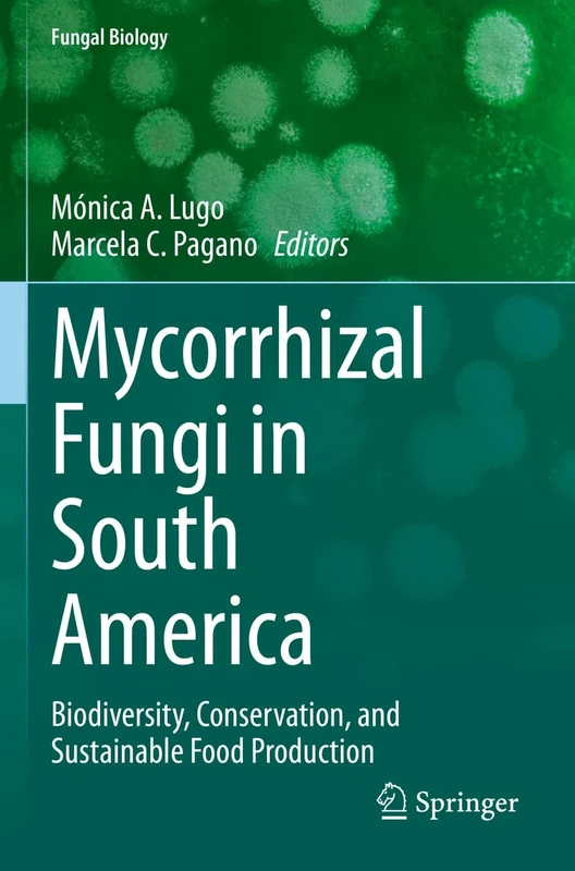 Mycorrhizal Fungi in South America: Biodiversity, Conservation, and Sustainable Food Production (Fungal Biology)