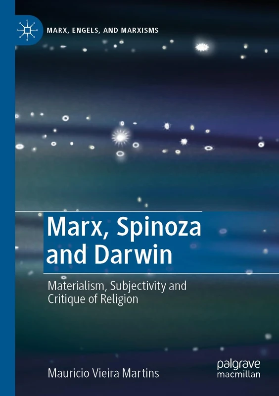 Marx, Spinoza and Darwin: Materialism, Subjectivity and Critique of Religion (Marx, Engels, and Marxisms)